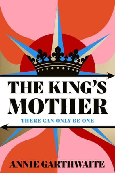 The King's Mother There Can Only Be One By Annie Garthwaite